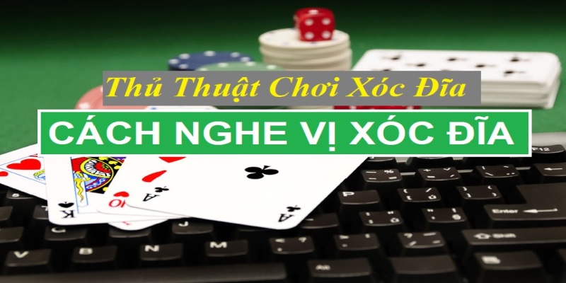 Cách nghe vị xóc đĩa và đọc vị xóc đĩa là gì?