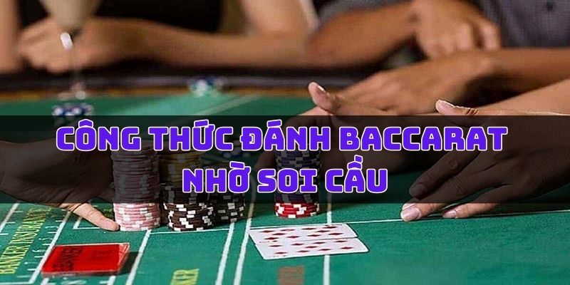 Công thức đánh Baccarat nhờ soi cầu