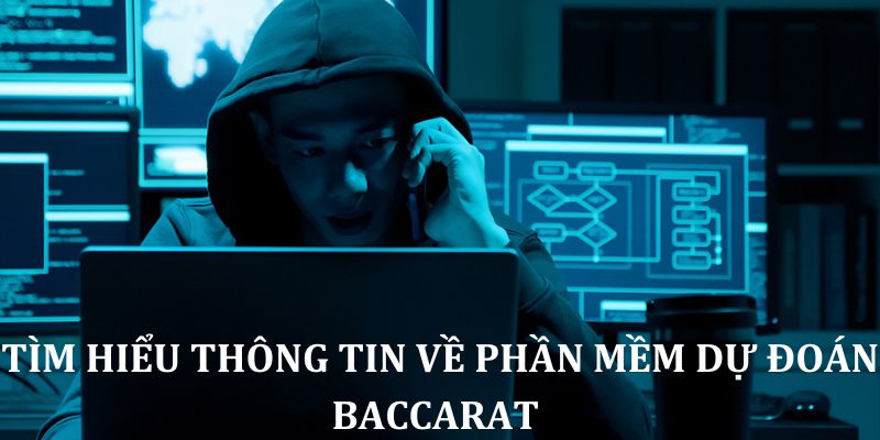 Tìm hiểu thông tin về phần mềm dự đoán Baccarat