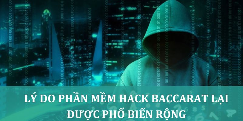 Lý do phần mềm hack Baccarat lại được phổ biến rộng