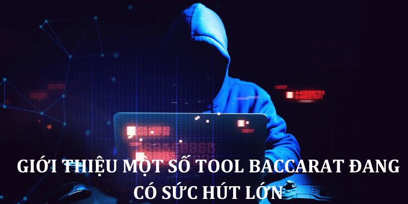 Giới thiệu một số tool Baccarat đang có sức hút lớn hiện nay