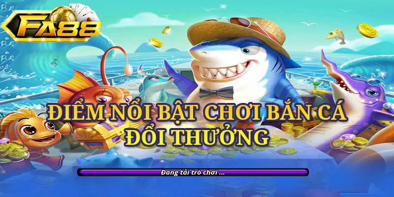 Các điểm ấn tượng đặc sắc khi trải nghiệm tựa game bắn cá đổi thưởng 