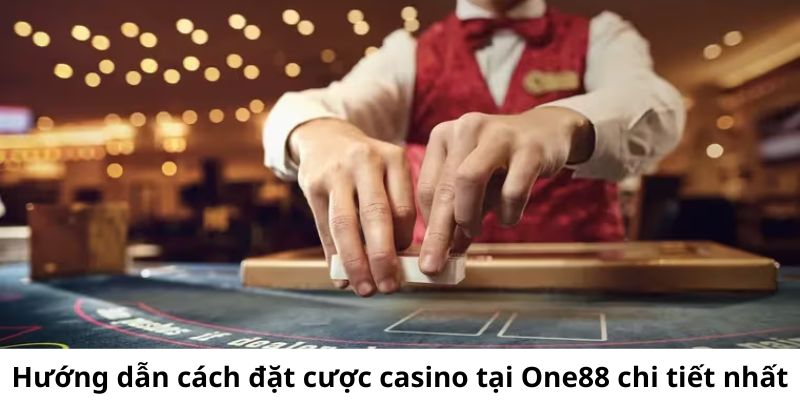 Chi tiết các bước thực hiện cách đặt cược casino tại One88 